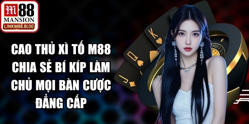 Cao Thủ Xì Tố M88