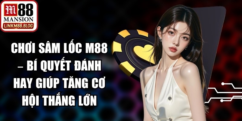 Chơi Sâm Lốc M88
