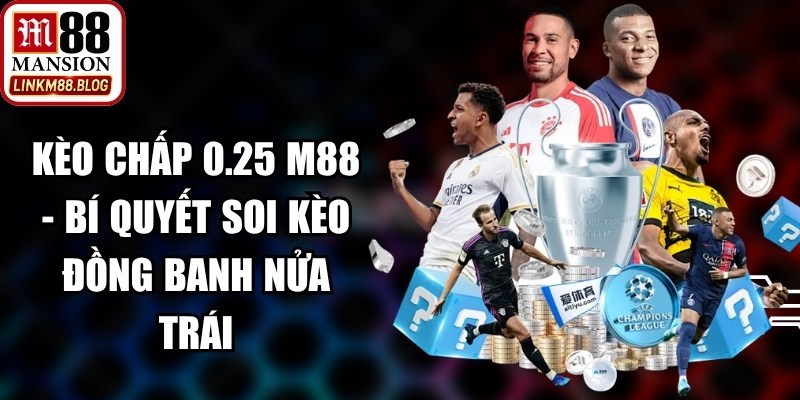 Kèo Chấp 0.25 M88 - Bí Quyết Soi Kèo Đồng Banh Nửa Trái 17 Kèo Chấp 0.25 M88