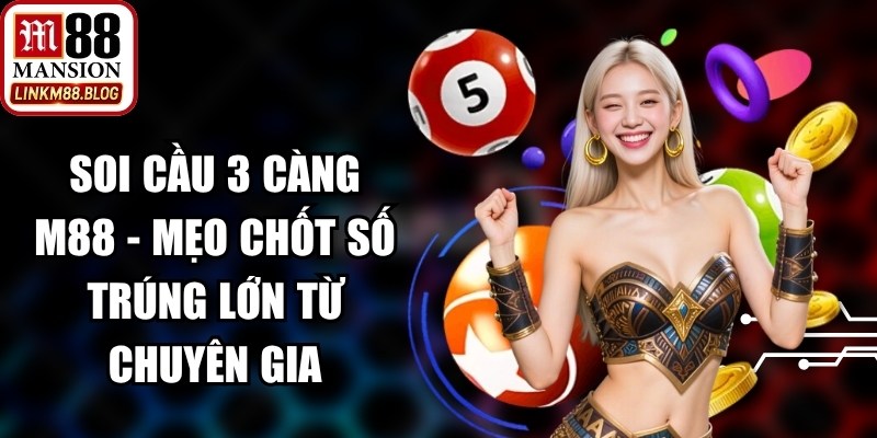 Soi Cầu 3 Càng M88